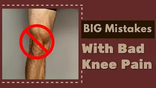 5 BIG Mistakes People with Bad Knee Pain Make