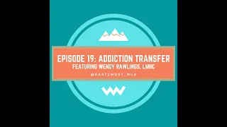 019: Addiction Transfer with Wendy Rawlings, LMHC