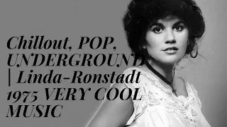 Chillout, POP, UNDERGROUND | Linda-Ronstadt 1975 VERY COOL MUSIC