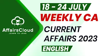 Current Affairs Weekly | 18 - 24 July 2023 | English | Current Affairs | AffairsCloud