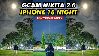 Luar Biasa🔥 Config iPhone 18 Night Gcam Nikita 2.0 Hasil foto malamnya Jernih banget