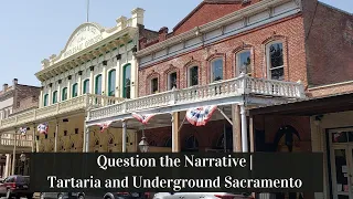 Question the Narrative | Tartaria and Underground Sacramento