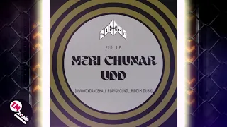 MIXTRO_MERI CHUNAR UDD [BWOODXDANCEHALL PLAYGROUND_RIDDIM MIXX] FED UP