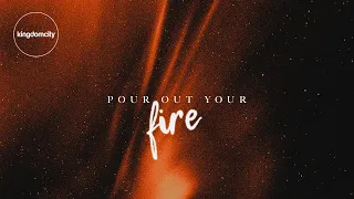 Pour Out Your Fire - Kingdomcity