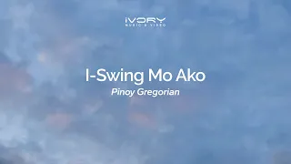Pinoy Gregorian - I-Swing Mo Ako (Aesthetic Lyric Video)