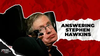 Answering the Atheists: Stephen Hawking (Part 1)