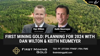 First Mining Gold: Planning for 2024 with Dan Wilton & Keith Neumeyer