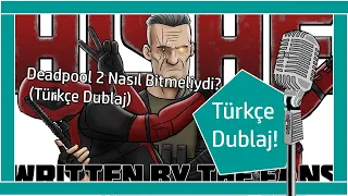 Deadpool 2 Nasıl Bitmeliydi? (Türkçe Dublaj)