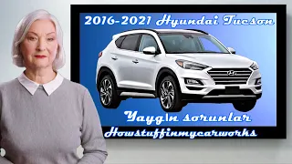 Hyundai Tucson 2016 ila 2021 yaygın sorunlar, kusurlar, geri çağırmalar ve şikayetler