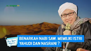 Benarkah Nabi SAW. Memiliki Istri Yahudi dan Nasrani ? - Buya Yahya Menjawab