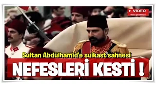 Sultan Abdülhamid'e suikast sahnesi nefesleri kesti