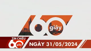 60 Giây Chiều - Ngày 31/05/2024 | HTV Tin tức