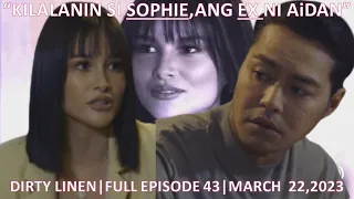 KILALANIN SI SOPHIE,ANG EX NI AiDAN|DIRTY LINEN|FULL EPISODE 43|MARCH 22,2023