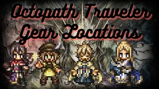 Octopath Traveler CotC quick tips on early gear pick ups and locations