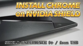 How to install Chrome browser on NVIDIA SHIELD TV (upgraded to SHEILD EXPERIENCE 9+)