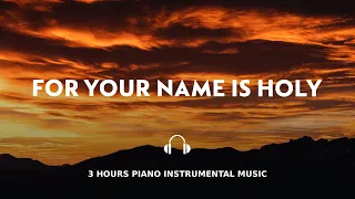 3 HOURS // FOR YOUR NAME IS HOLY // INSTRUMENTAL SOAKING WORSHIP // SOAKING INTO HEAVENLY SOUNDS