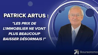 Patrick Artus : "Les prix de l'immobilier ne vont plus beaucoup baisser désormais !"