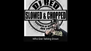 Who Dat Talkin Down - BIG POKEY Slowed n Chopped by DJ RED at Screwed Up Records and Tapes