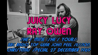 SHE'S MINE (SHE'S YOURS) - JUICY LUCY LIVE PEEL SESSION BBC RADIO TOP GEAR 27 DECEMBER 1969