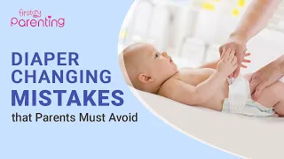 7 Common Diaper Changing Mistakes You Should Remember