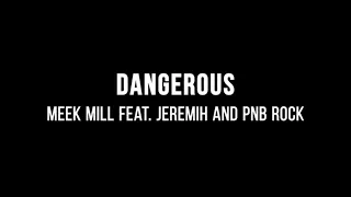Meek Mill - Dangerous (ft. Jeremih & PnB Rock) (Lyrics)