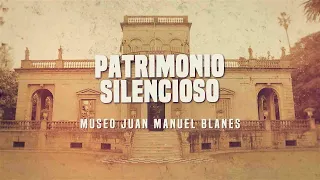 Patrimonio Silencioso - Museo Blanes