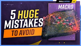 The 5 WORST MACRO MISTAKES You MUST AVOID! - League of Legends