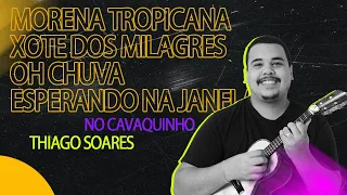 Morena Tropicana/Xote dos Milagres/Oh Chuva/Esperando na Janela - Thiago Soares | Claudio Capacle