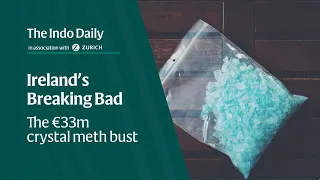 Ireland’s Breaking Bad: The €33m crystal meth bust