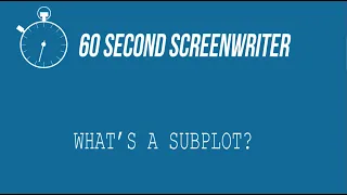 60 Second Screenwriter / Episode 06 / Subplot