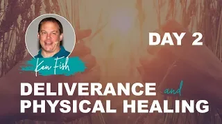 Ken Fish -  Deliverance & Physical Healing Day 2 - February 5, 2019