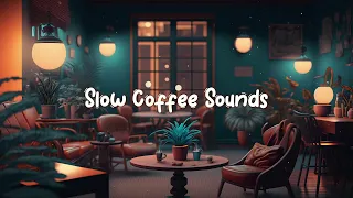 Slow Coffee Sounds ☕ Cozy Cafe Shop - Lofi Beats to Relax / Study / Work to ☕ Lofi Café