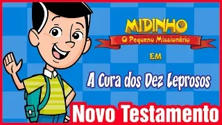 A Cura dos Dez Leprosos - Midinho, o Pequeno Missionário