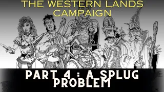 The Western Lands Campaign [Session 4] A Splug Problem