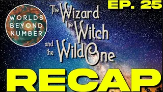 WORLDS BEYOND NUMBER RECAP | The Wizard the Witch and the Wild One Episode 25 "The Retinue"