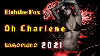 Eighties Fox - Oh Charlene (Eurodisco) 2021