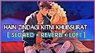 Hai Zindagi Kitni Khoobsurat ( Slowed+Reverb ) Mishra Bandhu #lofi #bollywoodlofi #indianlofi #viral