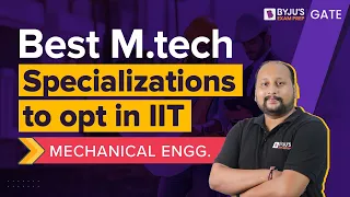 Which Specialization is Best for MTech in Mechanical Engineering from IITs? | MTech  Specialization