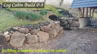 Renovating a 128 year old forgotten log cabin (part9) - boulder wall build