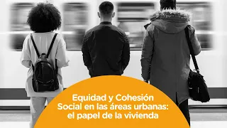 Equidad y cohesión social en las áreas urbanas: el papel de la vivienda