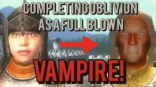 Can You Complete The Elder Scrolls Oblivion as a Vampire? Part 1