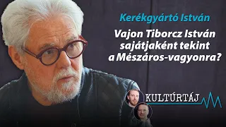 Vajon Tiborcz István sajátjaként tekint a Mészáros-vagyonra? – Kerékgyártó István a Kultúrtájban