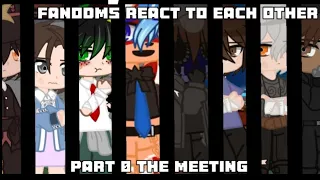 | Fandoms React To Each Other | Remake | Part 0 - The Meeting | My AUs | 🥀 |