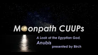 Moonpath Class:  A look at the Egyptian God Anubis, presented by Birch