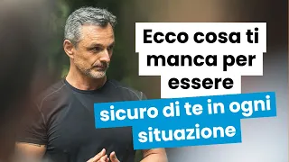 Ecco cosa ti manca per essere sicuro di te in ogni situazione | Filippo Ongaro