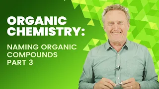 Organic Chemistry: Naming Organic Compounds | Part 3