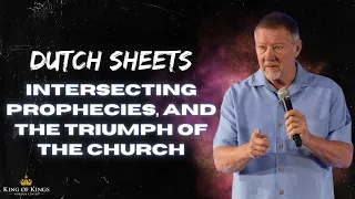 Dutch Sheets: Intersecting Prophecies, and the Triumph of the Church