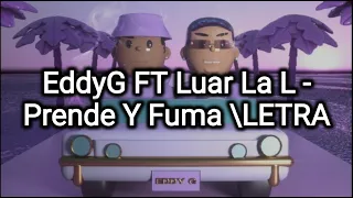 Eddy G Ft Luar La L - Prende Y Fuma (Letra/Lyrics)