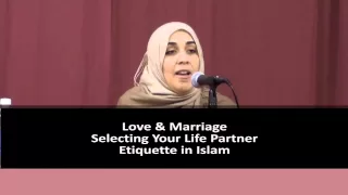 Love & Marriage | Selecting Your Life Partner ᴴᴰ: Etiquette in Islam - By: Yasmin Mogahed