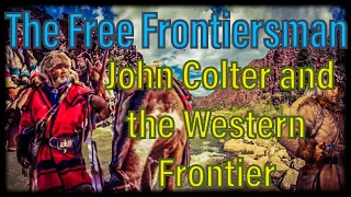The Free Frontiersmen: John Colter and the western frontier